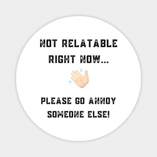 Not Relatable Right Now funny/rude design Magnet